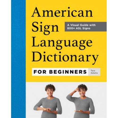 American Sign Language Dictionary for Beginners A Visual Guide With 800+ ASL Signs