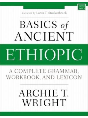 Basics of Ancient Ethiopic A Complete Grammar, Workbook, and Lexicon - Zondervan Language Basics Series