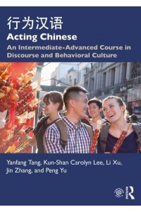 Acting Chinese : An Intermediate-Advanced Course in Discourse and Behavioral Culture 行为汉语