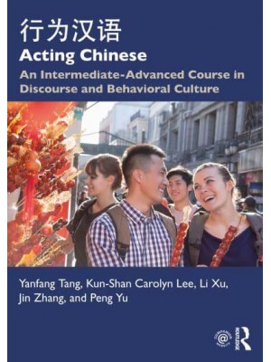 Acting Chinese : An Intermediate-Advanced Course in Discourse and Behavioral Culture 行为汉语