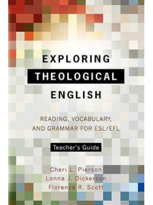 Exploring Theological English Teacher's Guide Reading, Vocabulary, and Grammar for ESL/EFL