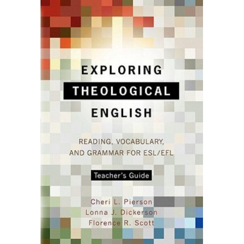 Exploring Theological English Teacher's Guide Reading, Vocabulary, and Grammar for ESL/EFL