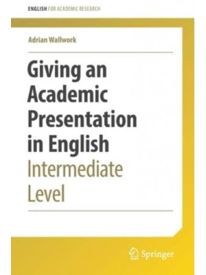 Giving an Academic Presentation in English : Intermediate Level - English for Academic Research