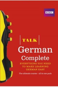Talk German Complete Everything You Need to Make Learning German Easy : The Ultimate Course - All in One Pack - Talk