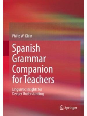 Spanish Grammar Companion for Teachers : Linguistic Insights for Deeper Understanding