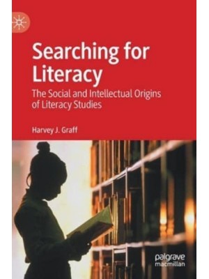 Searching for Literacy : The Social and Intellectual Origins of Literacy Studies