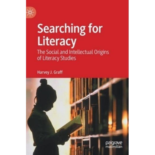 Searching for Literacy : The Social and Intellectual Origins of Literacy Studies