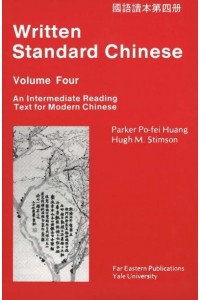 Written Standard Chinese, Volume Four An Intermediate Reading Text for Modern Chinese - Far Eastern Publications Series