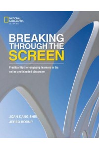 Breaking Through the Screen Practical Tips for Engaging Learners in the Online and Blended Classroom