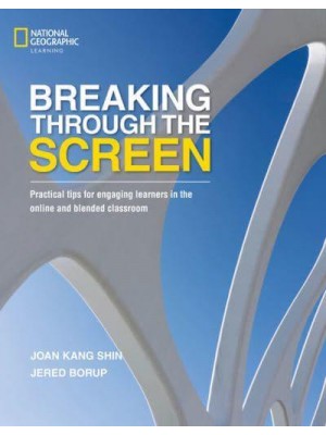 Breaking Through the Screen Practical Tips for Engaging Learners in the Online and Blended Classroom