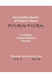 Intermediate Reader of Modern Chinese. Volume II Vocabulary, Sentence Patterns, Exercises