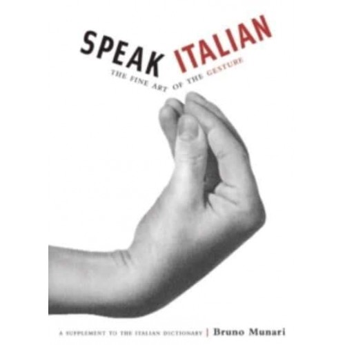 Speak Italian The Fine Art of the Gesture : A Supplement to the Italian Dictionary