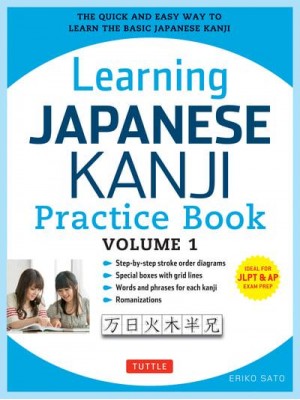 Learning Japanese Kanji Practice Book Volume 1 The Quick and Easy Way to Learn the Basic Japanese Kanji