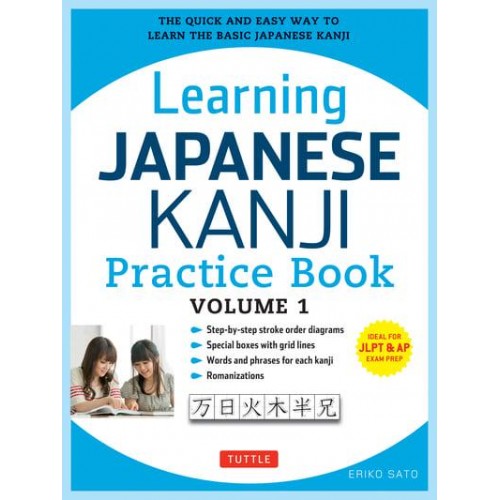 Learning Japanese Kanji Practice Book Volume 1 The Quick and Easy Way to Learn the Basic Japanese Kanji
