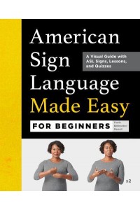 American Sign Language Made Easy for Beginners A Visual Guide With ASL Signs, Lessons, and Quizzes