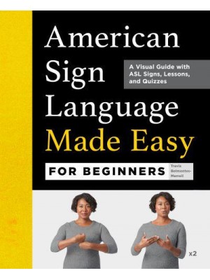 American Sign Language Made Easy for Beginners A Visual Guide With ASL Signs, Lessons, and Quizzes
