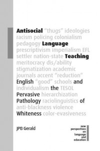 Antisocial Language Teaching English and the Pervasive Pathology of Whiteness - New Perspectives on Language and Education