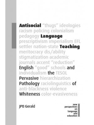 Antisocial Language Teaching English and the Pervasive Pathology of Whiteness - New Perspectives on Language and Education