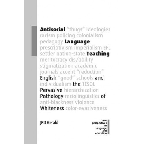 Antisocial Language Teaching English and the Pervasive Pathology of Whiteness - New Perspectives on Language and Education