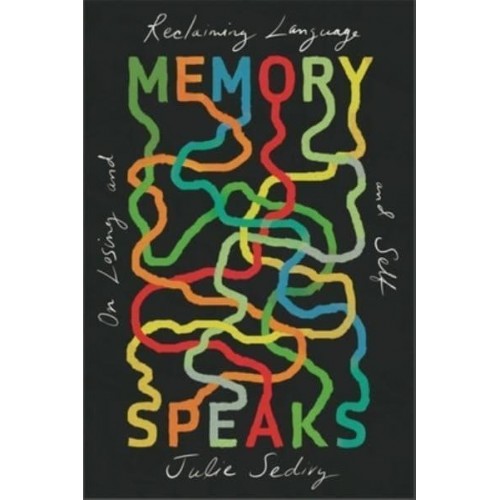 Memory Speaks On Losing and Reclaiming Language and Self