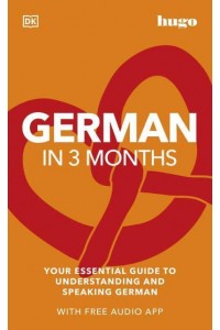 German in 3 Months Your Essential Guide to Understanding and Speaking German - Hugo in 3 Months