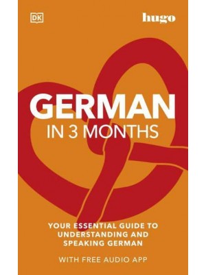German in 3 Months Your Essential Guide to Understanding and Speaking German - Hugo in 3 Months