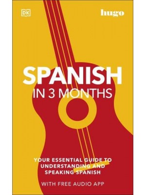 Spanish in 3 Months Your Essential Guide to Understanding and Speaking Spanish - Hugo in 3 Months