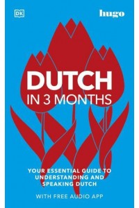 Dutch in 3 Months Your Essential Guide to Understanding and Speaking Dutch - Hugo in 3 Months