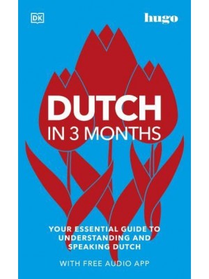 Dutch in 3 Months Your Essential Guide to Understanding and Speaking Dutch - Hugo in 3 Months