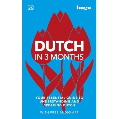 Dutch in 3 Months Your Essential Guide to Understanding and Speaking Dutch - Hugo in 3 Months