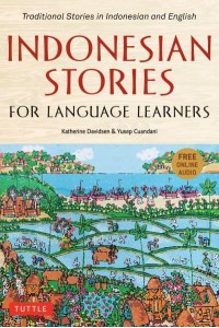 Indonesian Stories for Language Learners Traditional Stories in Indonesia and English (Online Audio Included)