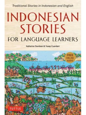Indonesian Stories for Language Learners Traditional Stories in Indonesia and English (Online Audio Included)