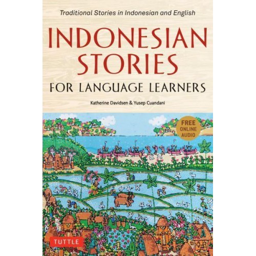 Indonesian Stories for Language Learners Traditional Stories in Indonesia and English (Online Audio Included)