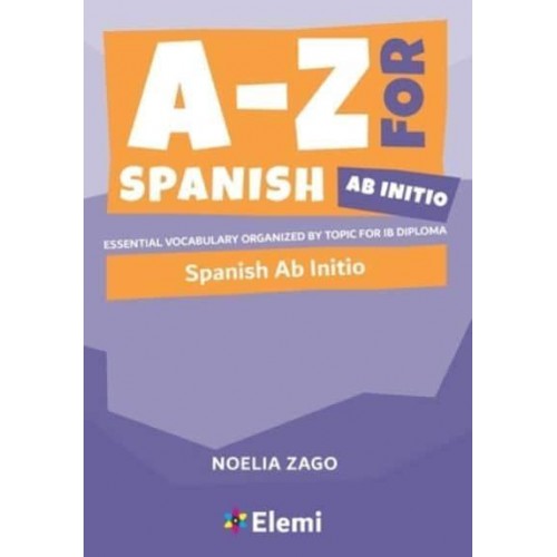 A-Z for Spanish Ab Initio Essential Vocabulary Organized by Topic for IB Diploma