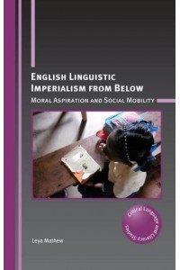 English Linguistic Imperialism from Below Moral Aspiration and Social Mobility - Critical Language and Literacy Studies