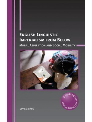 English Linguistic Imperialism from Below Moral Aspiration and Social Mobility - Critical Language and Literacy Studies