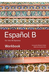 Español B for the IB Diploma. Workbook - Pearson International Baccalaureate Diploma: International Editions