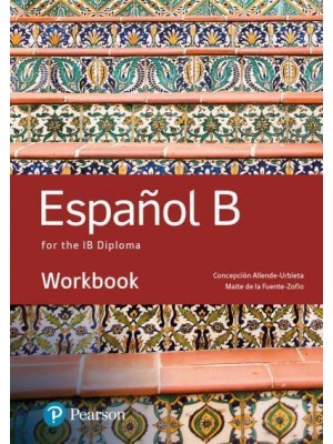 Español B for the IB Diploma. Workbook - Pearson International Baccalaureate Diploma: International Editions