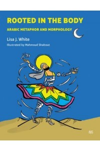 Rooted in the Body Arabic Metaphor and Morphology