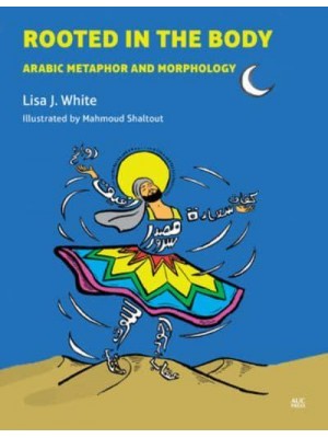Rooted in the Body Arabic Metaphor and Morphology