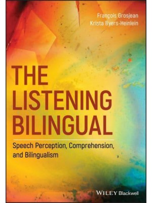 The Listening Bilingual Speech Perception, Comprehension, and Bilingualism