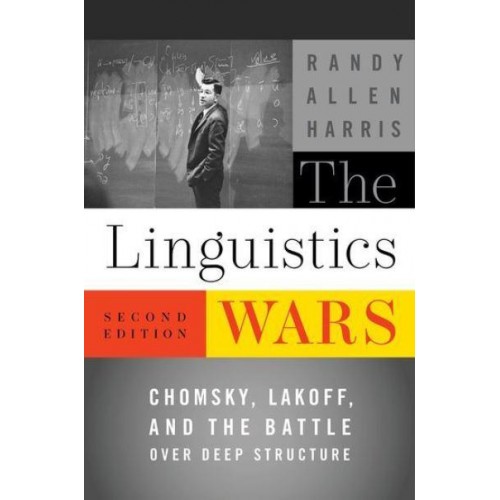 The Linguistics Wars Chomsky, Lakoff, and the Battle Over Deep Structure