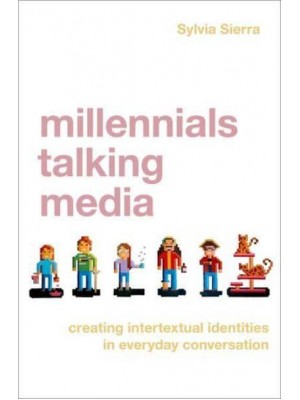 Millennials Talking Media Shifting Epistemic Frames, Creating Intertextual Identities in Everyday Talk