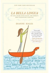 La Bella Lingua My Love Affair With Italian, the World's Most Enchanting Language