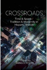 Crossroads Time & Space/tradition & Modernity in Hispanic Worlds - CILAS Sussex Latin American Library