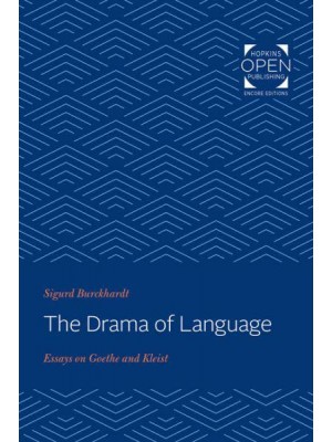 Drama of Language: Essays on Goethe and Kleist - Hopkins Open Publishing Encore Editions