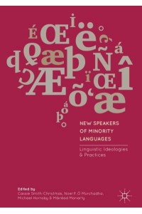 New Speakers of Minority Languages : Linguistic Ideologies and Practices