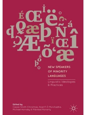 New Speakers of Minority Languages : Linguistic Ideologies and Practices