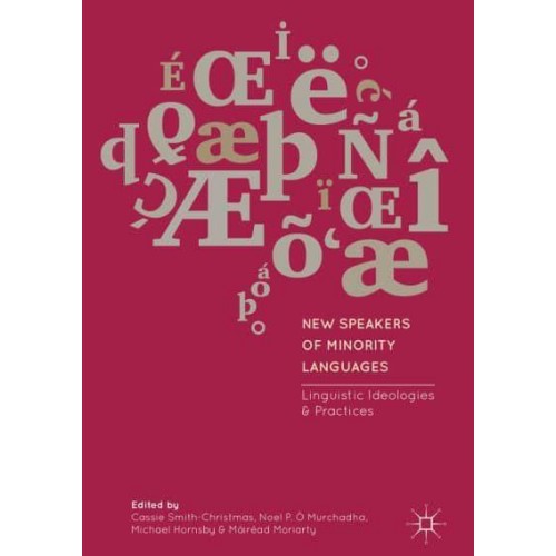 New Speakers of Minority Languages : Linguistic Ideologies and Practices