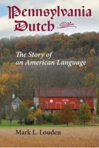 Pennsylvania Dutch: The Story of an American Language - Young Centre Books in Anabaptist and Pietist Studies